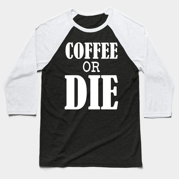 Coffee or Die shirt - Skull shirt - coffee shirt - funny shirt - boyfriend gift - yoga shirt - punk shirt - skeleton shirt - coffee or Death Baseball T-Shirt by NouniTee